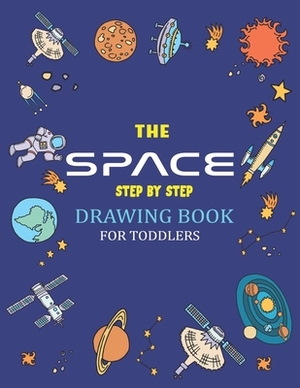 The Space Step by Step Drawing Book for Toddlers: Explore, Fun with Learn... How To Draw Planets, Stars, Astronauts, Space Ships and More! - (Activity by Trendy Press