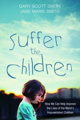 Suffer the Children by Gary Scott Smith, Jane Marie Smith