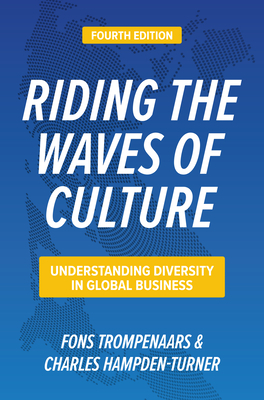 Riding the Waves of Culture, Fourth Edition: Understanding Diversity in Global Business by Fons Trompenaars, Charles Hampden-Turner