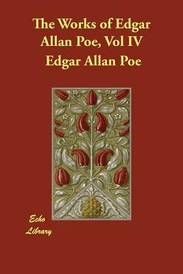 The Works of Edgar Allan Poe, Vol IV by Edgar Allan Poe