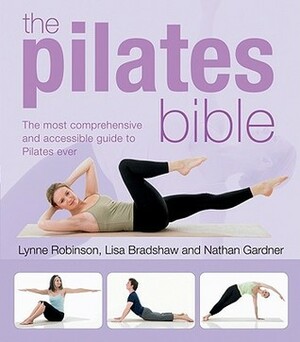 Pilates Bible by Lisa Bradshaw, Lynne Robinson, Nathan Gardner