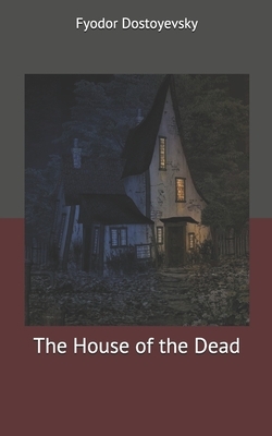 The House of the Dead by Fyodor Dostoevsky