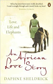 An African Love Story: Love, Life and Elephants by Daphne Sheldrick