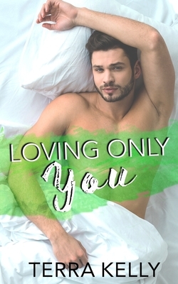Loving Only You by Terra Kelly