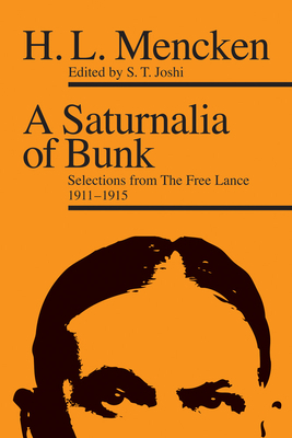 A Saturnalia of Bunk: Selections from The Free Lance, 1911-1915 by H.L. Mencken