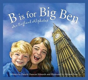 B Is for Big Ben: An England Alphabet by Melanie Rose, Pamela Duncan Edwards