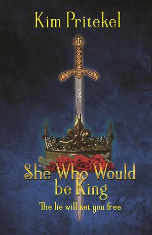 She Who Would be King by Kim Pritekel, Kim Pritekel