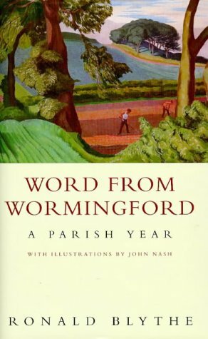 Word From Wormingford: A Parish Year by Ronald Blythe