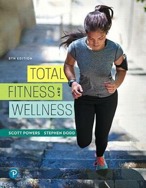 Total Fitness and Wellness Plus Mastering Health with Pearson Etext -- Access Card Package [With Access Code] by Scott Powers, Stephen Dodd