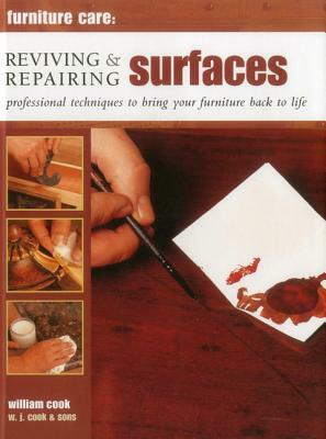 Reviving & Repairing Surfaces: Professional Techniques to Bring Your Furniture Back to Life by William Cook