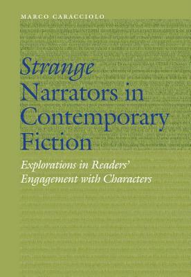 Strange Narrators in Contemporary Fiction: Explorations in Readers' Engagement with Characters by Marco Caracciolo