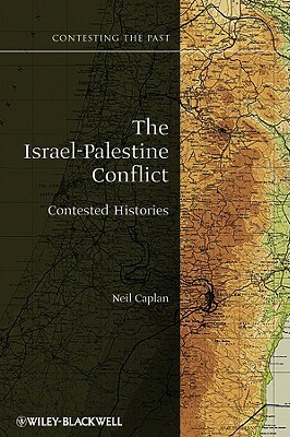 The Israel-Palestine Conflict: Contested Histories by Neil Caplan