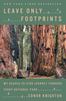 Leave Only Footprints: My Acadia-To-Zion Journey Through Every National Park by Conor Knighton