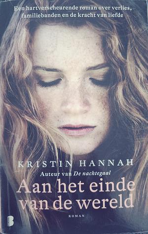 Aan het einde van de wereld: een hartverscheurende roman over verlies, familiebanden en de kracht van liefde by Kristin Hannah