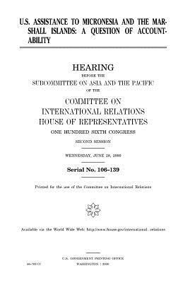 U.S. assistance to Micronesia and the Marshall Islands: a question of accountability by United Stat Congress, Committee on International Relations, United States House of Representatives