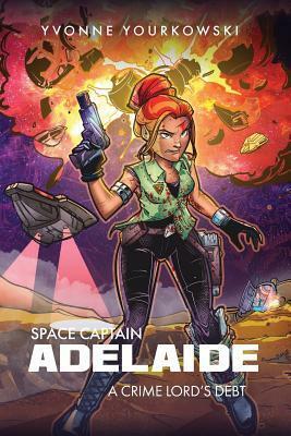 Space Captain Adelaide: A Crime Lord's Debt by Jackson Gee, Yvonne Yourkowski
