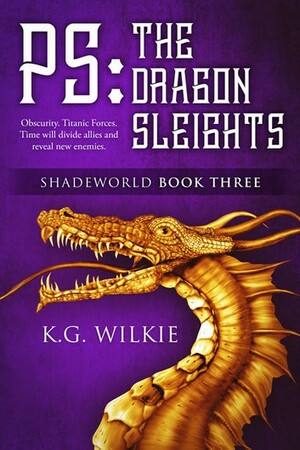 P.S. The Dragon Sleights by K.G. Wilkie