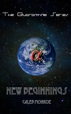 New Beginnings: Choose The World or Choose Your World? (The Quarantine Series Book 1) by Kevin Thomason, Caleb Monroe