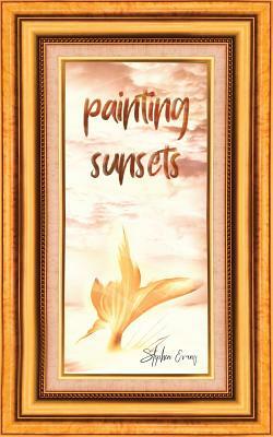 Painting Sunsets: A Story for Young Artists by Stephen Evans