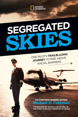 Segregated Skies: One Pilot's Trailblazing Journey to Rise Above Racial Barriers by Michael H. Cottman
