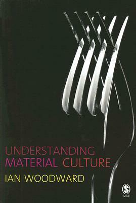 Understanding Material Culture by Ian Woodward