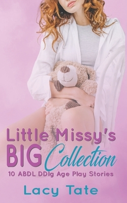 Little Missy's Big Collection: Ten ABDL DDlg Age Play Stories by Lacy Tate