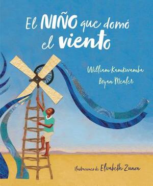 El Niño Que Domó el Viento = The Boy Who Harnessed the Wind by William Kamkwamba