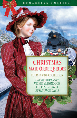 Christmas Mail-Order Brides: Four Mail-Order Brides Travel the Transcontinental Railroad in Search of Love by Carrie Turansky, Therese Stenzel, Vickie McDonough, Susan Page Davis