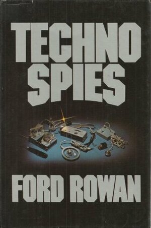 Technospies: The Secret Network That Spies on You, and You by Ford Rowan