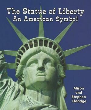 The Statue of Liberty: An American Symbol by Alison Eldridge, Stephen Eldridge