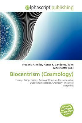 Biocentrism (Cosmology) by Agnes F. Vandome, Frederic P. Miller, John McBrewster