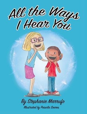 All the Ways I Hear You by Stephanie Marrufo