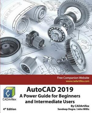 AutoCAD 2019: A Power Guide for Beginners and Intermediate Users by John Willis, Sandeep Dogra, Cadartifex
