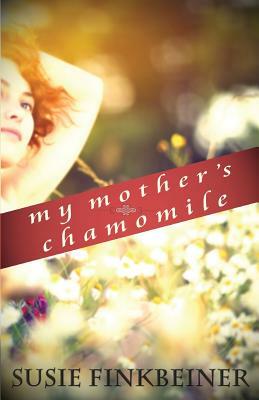 My Mother's Chamomile by Susie Finkbeiner