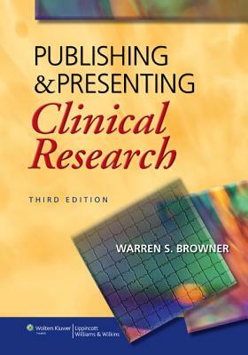Publishing & Presenting Clinical Research by Warren S. Browner