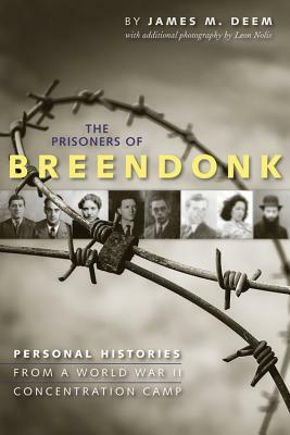 The Prisoners of Breendonk: Personal Histories from a World War II Concentration Camp by James M. Deem