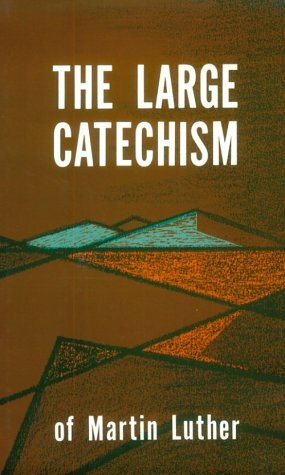 Large Catechism of Martin Luther by Martin Luther