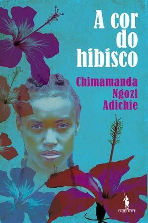 A Cor do Hibisco by Chimamanda Ngozi Adichie