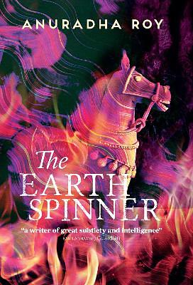 The Earthspinner by Anuradha Roy