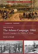 The Atlanta Campaign, 1864: Sherman's Campaign to the Outskirts of Atlanta by David A. Powell