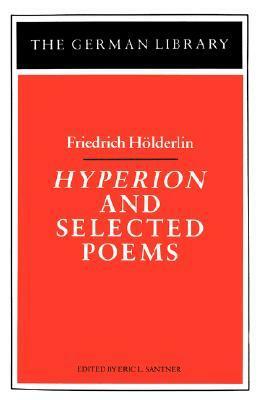 Hyperion and Selected Poems by Friedrich Hölderlin, Richard Sieburth, Michael Hamburger, Christopher Middleton, Eric L. Santner, Willard R. Trask