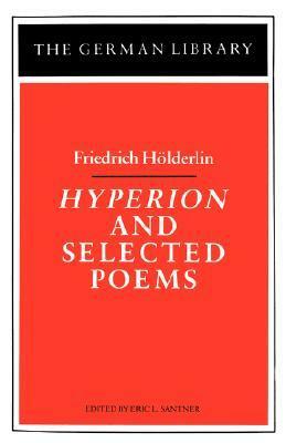 Hyperion and Selected Poems by Christopher Middleton, Michael Hamburger, Willard R. Trask, Richard Sieburth, Friedrich Hölderlin, Eric L. Santner