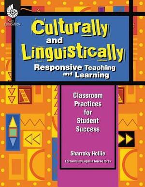 Culturally and Linguistically Responsive Teaching and Learning by Sharroky Hollie