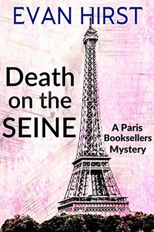 Death on the Seine (A Paris Booksellers Mystery Book 1) by Evan Hirst