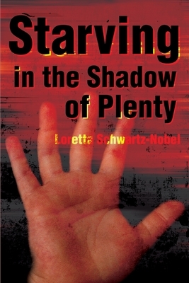 Starving in the Shadows of Plenty by Loretta Schwartz-Nobel