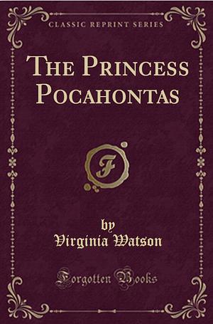 The Princess Pocahontas by Virginia Watson