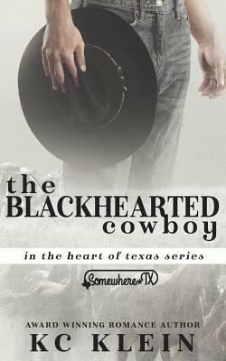 The Blackhearted Cowboy: Texas Fever Book 4 by K.C. Klein