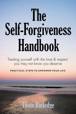 The Self-Forgiveness Handbook by Thom Rutledge
