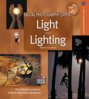 Digital Photography Expert: Light and Lighting: The Definitive Guide for Serious Digital Photographers by Michael Freeman