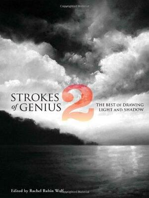 Strokes of Genius 2: The Best of Drawing Light and Shadow by Rachel Rubin Wolf